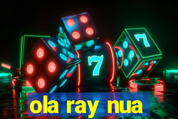 ola ray nua